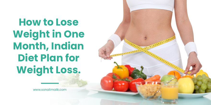 How to Lose Weight in One Month, Indian Diet Plan for Weight Loss